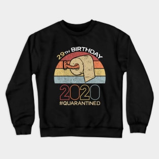 29th Birthday 2020 Quarantined Social Distancing Funny Quarantine Crewneck Sweatshirt